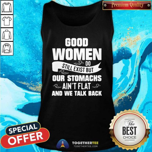 Hot Women Do Still Exist But Our Stomachs Aint Flat And We Talk Back Shirt - Image 4