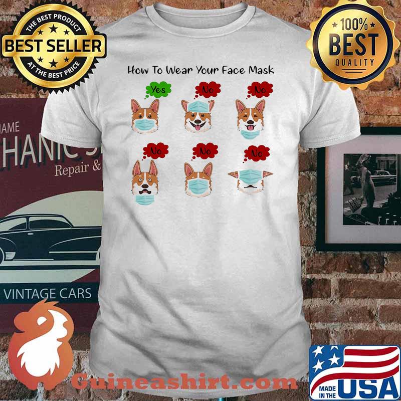 How To Wear Your Face Mask Corgi Covid 19 Shirt