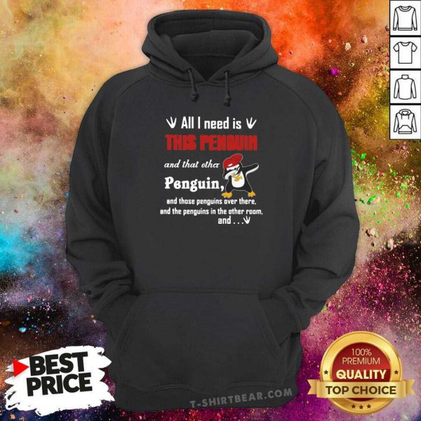 Hurt Dabbing Penguin All I Need Is This Penguin And That 3 Other Penguin Shirt - Image 5