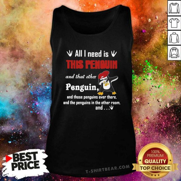 Hurt Dabbing Penguin All I Need Is This Penguin And That 3 Other Penguin Shirt - Image 4