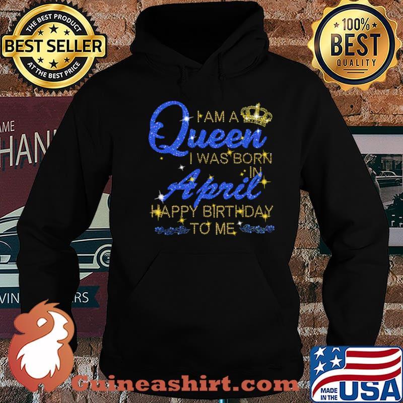 I am a Queen I was born april happy birthday to Me Diamond shirt