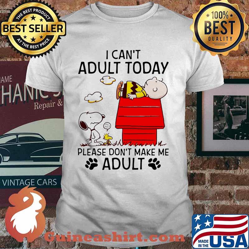 I Can’t Adult Today Please Don’t Make Me Adult Snoopy And Charlie Shirt