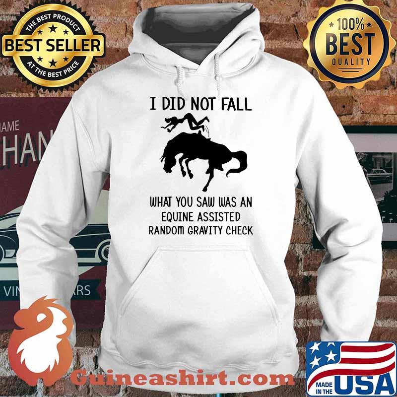 I Did Not Fall What You Saw Was An Equine Assisted Random Gravity Check Horse Shirt Hoodie