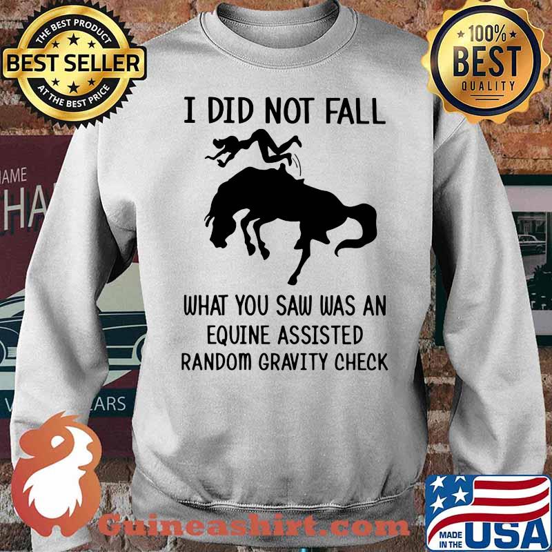 I Did Not Fall What You Saw Was An Equine Assisted Random Gravity Check Horse Shirt Sweater