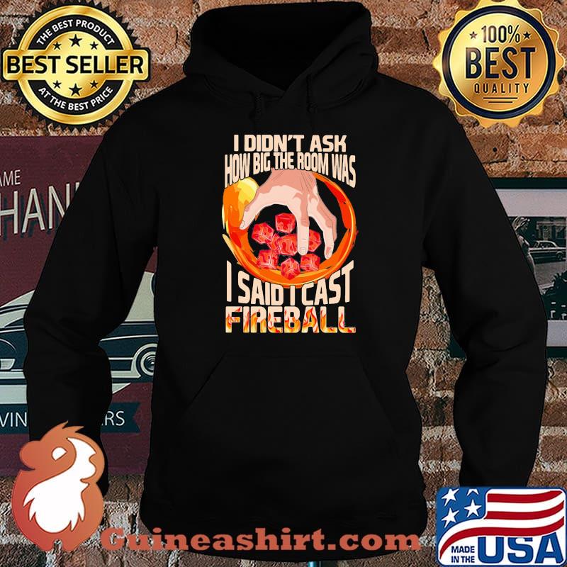 I Didn’t Ask How Big The Room Was I Said I Cast Fireball Shirt Hoodie