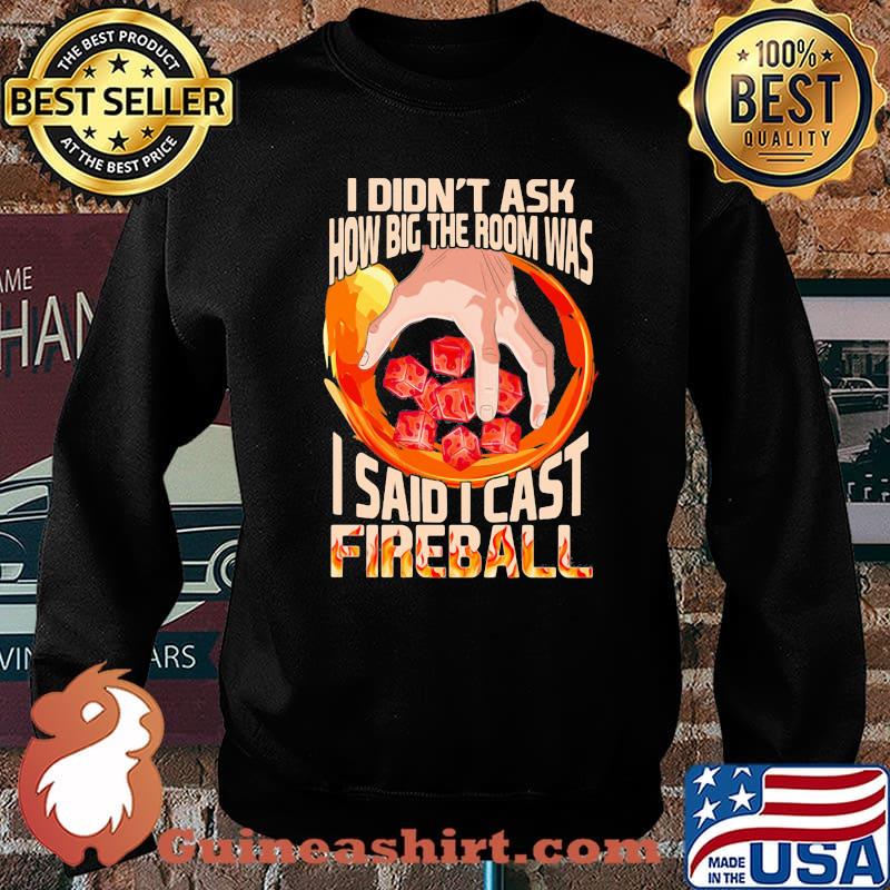 I Didn’t Ask How Big The Room Was I Said I Cast Fireball Shirt Sweater