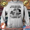 I Don't How My Story Ends But It Will Never Say I Gave Up Truck Shirt Sweater