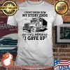 I Don't How My Story Ends But It Will Never Say I Gave Up Truck Shirt