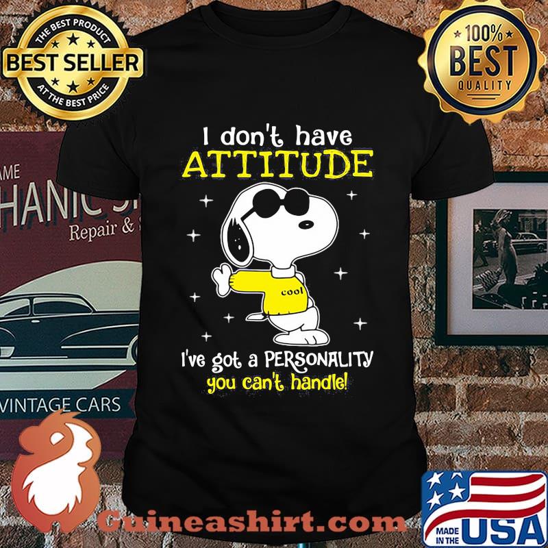 I Don’t Have Attitude I’ve Got A Personality You Can’t Handle Snoopy Shirt