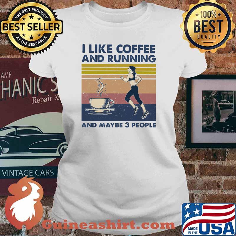 I Like Coffee And Running And Maybe 3 People Vintage Shirt Ladies tee