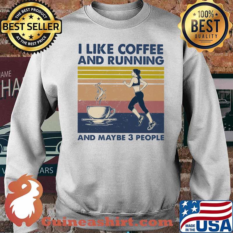 I Like Coffee And Running And Maybe 3 People Vintage Shirt Sweater