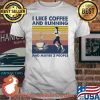I Like Coffee And Running And Maybe 3 People Vintage Shirt