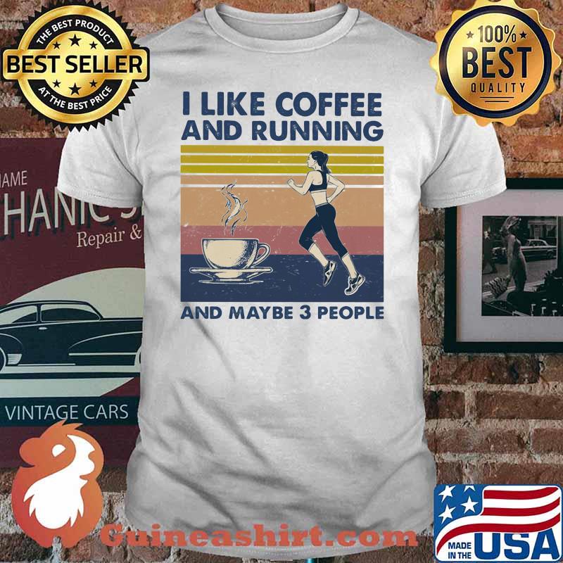 I Like Coffee And Running And Maybe 3 People Vintage Shirt