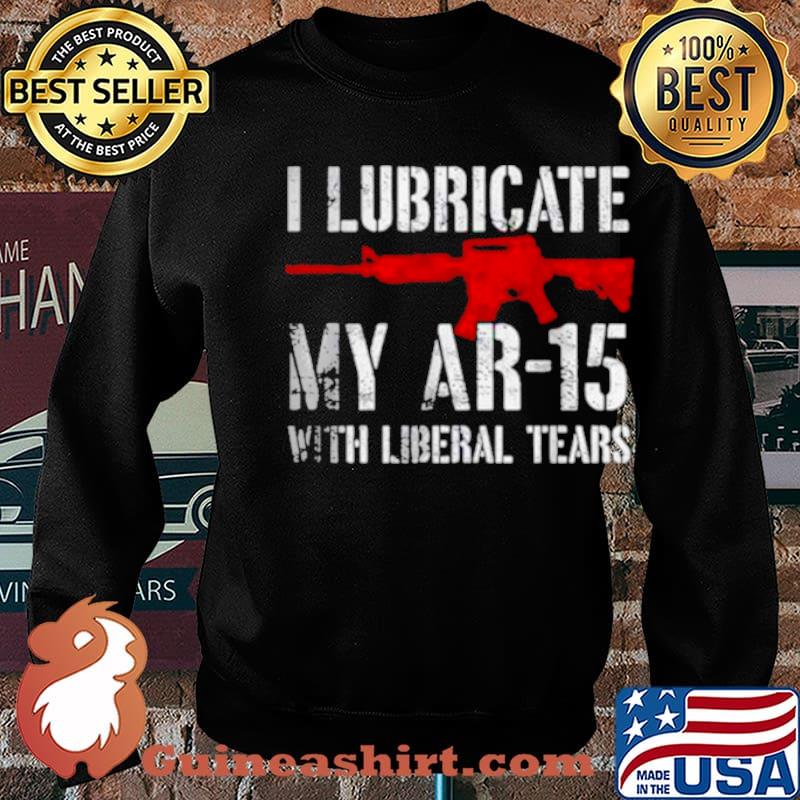 I lubricate my ar15 with liberal cum s Sweater
