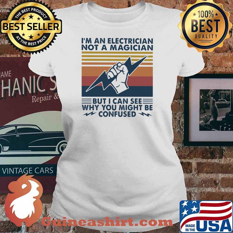 I'm An Electrician Not A Magician But I Can See Why You Might Be Confused Vintage Shirt Ladies tee