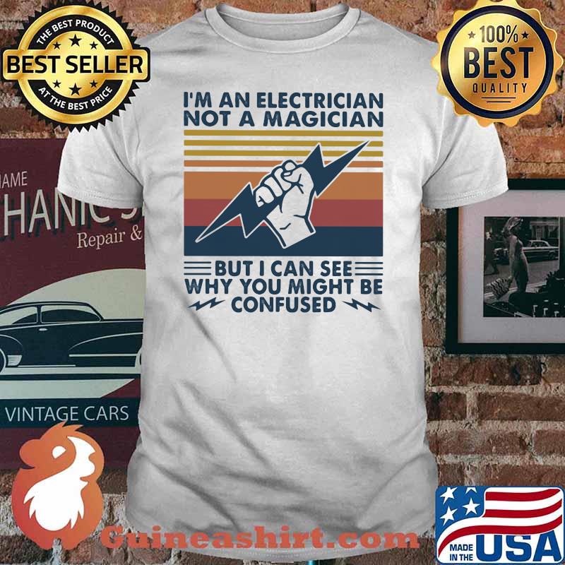 I'm An Electrician Not A Magician But I Can See Why You Might Be Confused Vintage Shirt