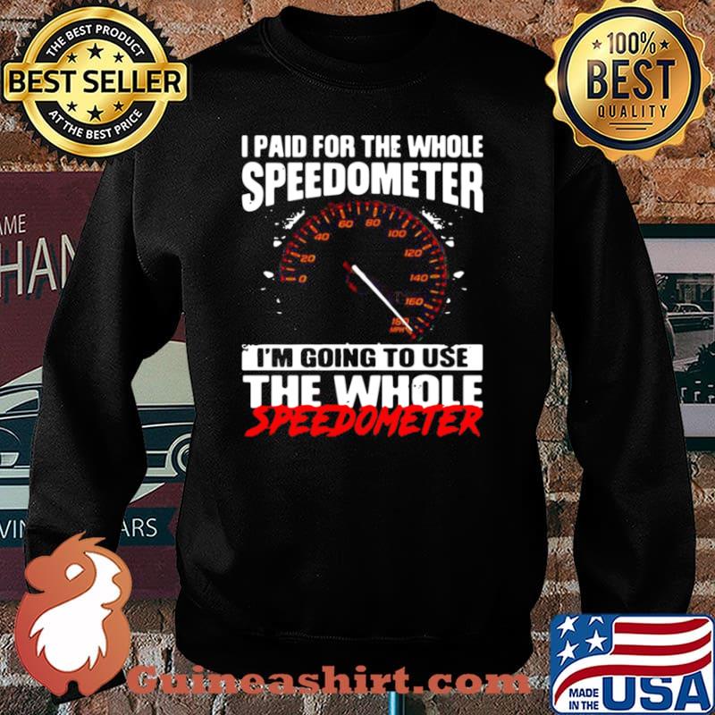 I paid for the whole speedometer Im going to use the whole shir Sweater