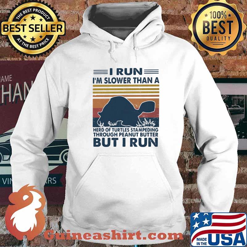 I Run I'm Slower Than A Herd Of Turtles Stampeding Through Peanut Butter But I Run Vintage Shirt Hoodie