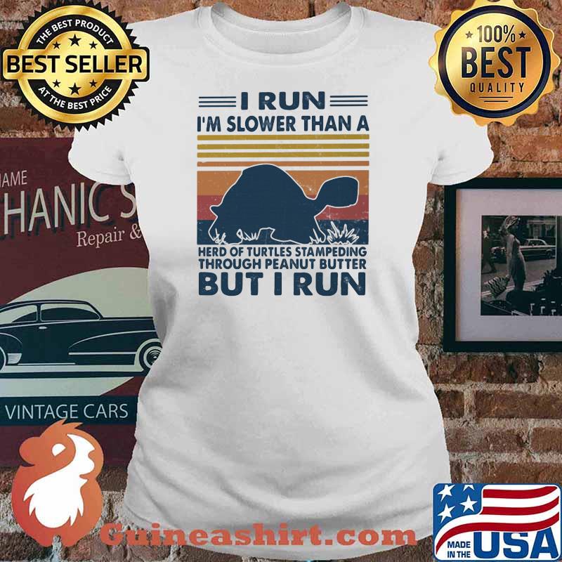 I Run I'm Slower Than A Herd Of Turtles Stampeding Through Peanut Butter But I Run Vintage Shirt Ladies tee