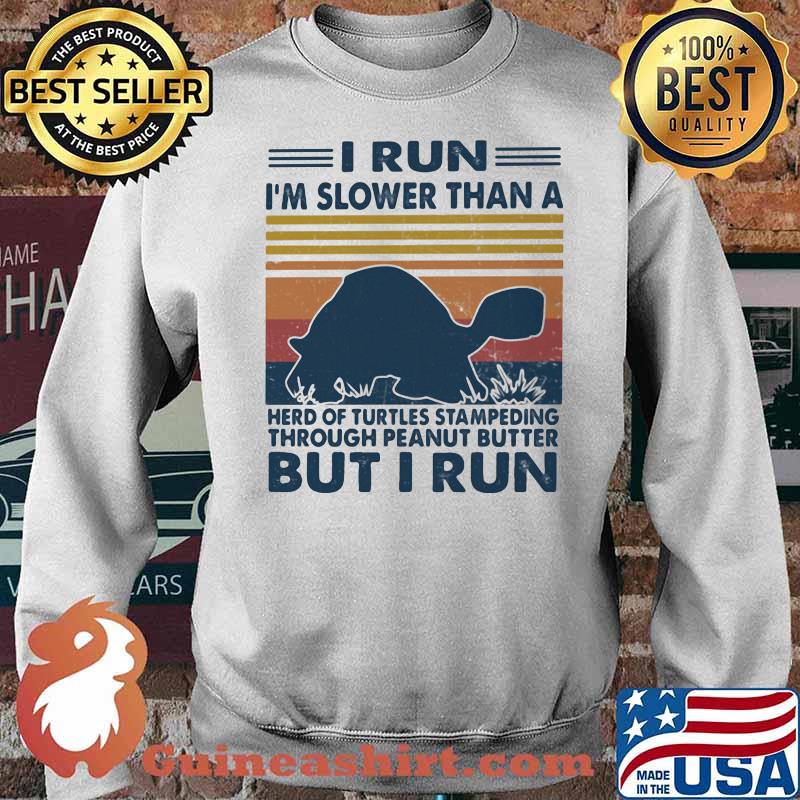 I Run I'm Slower Than A Herd Of Turtles Stampeding Through Peanut Butter But I Run Vintage Shirt Sweater