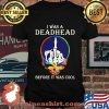 I Was A Deadhead Before It Was Cool Midfinger Grateful Dead Shirt