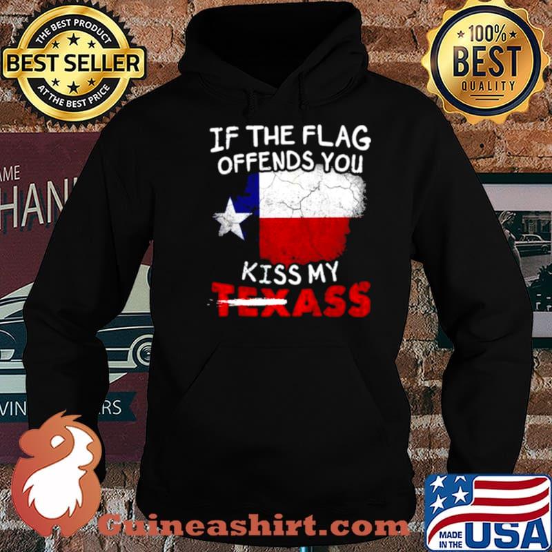 If the flag offends you kiss my Texass Hoodie