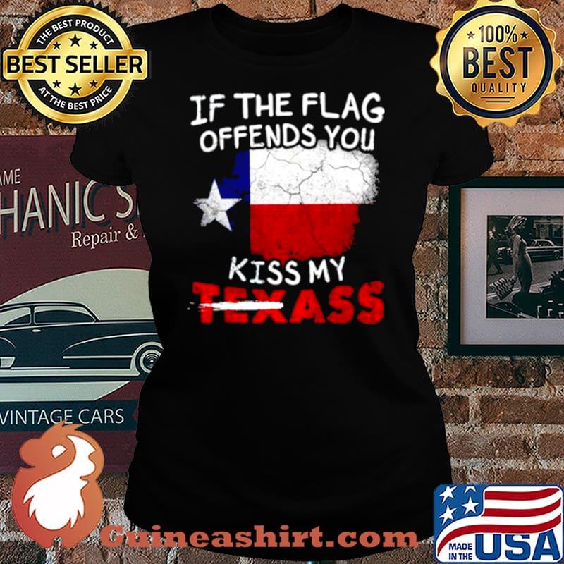 If the flag offends you kiss my Texass Laides tee