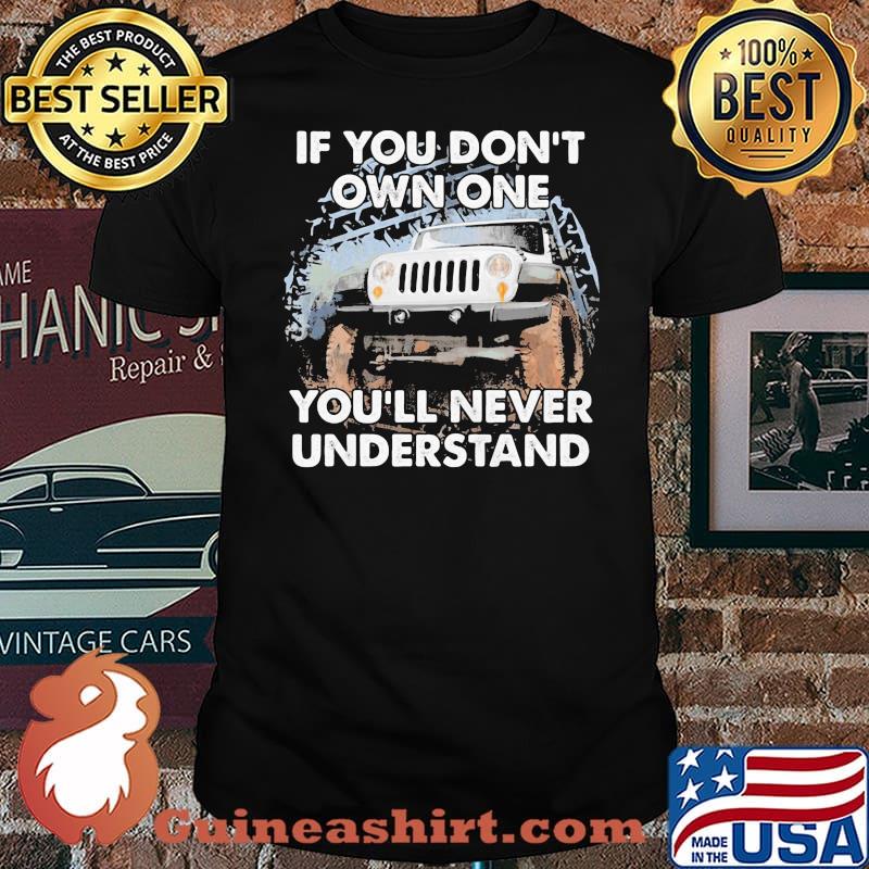 If You Don’t Own One You’ll Never Understand Shirt