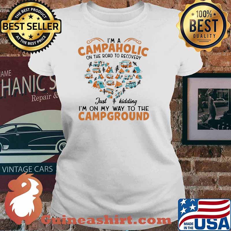 I’m A Campaholic On The Road To Recovery Just Kidding I’m On My Way To The Campground Shirt Ladies tee