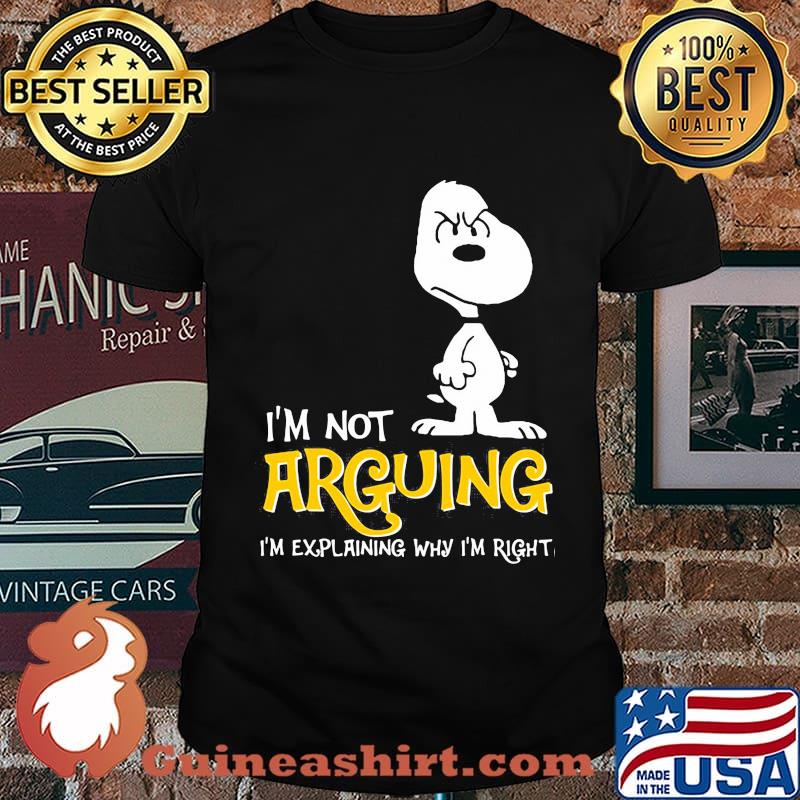 I’m Not Arguing I’m Explaining Why I’m Right Snoopy Shirt