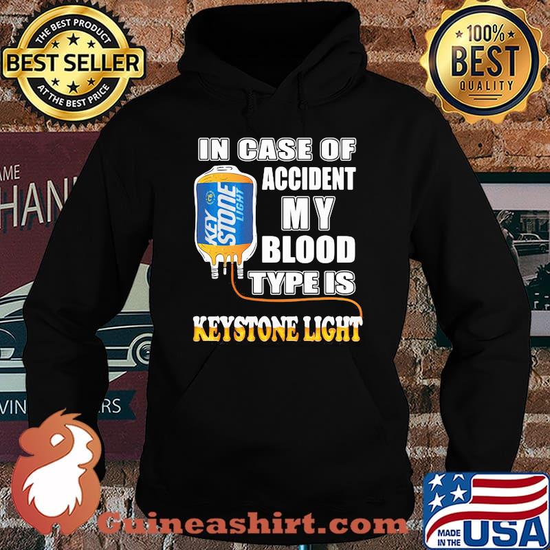 In Case Of Accident My Blood Type Is Keystone Light Shirt Hoodie