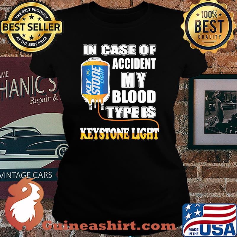In Case Of Accident My Blood Type Is Keystone Light Shirt Laides tee