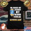 In Case Of Accident My Blood Type Is Keystone Light Shirt