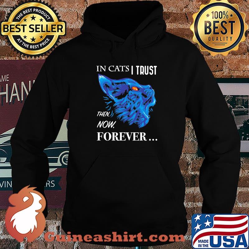 It Cats I Trust Then Now Forever Cat Blue Shirt Hoodie