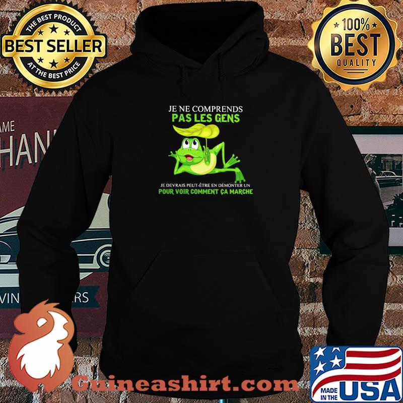 Je Ne Comprends Pas Les Gens Pour Voir Comment Ca Marche Frog Shirt Hoodie