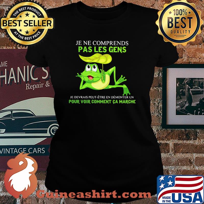 Je Ne Comprends Pas Les Gens Pour Voir Comment Ca Marche Frog Shirt Laides tee
