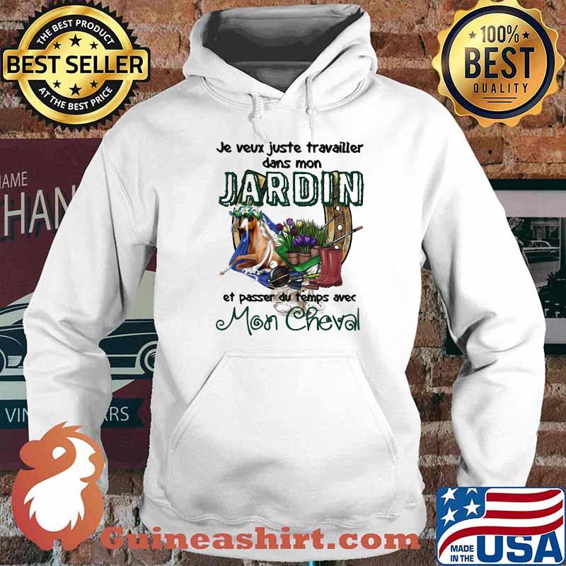 Jeveux Juste Travailler Dans Mon Jardin Et Passer Du Temps Ave Mon Cheval Shirt Hoodie