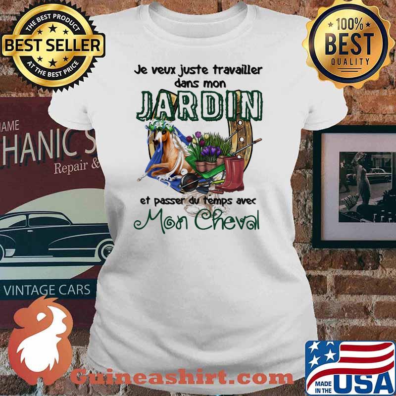 Jeveux Juste Travailler Dans Mon Jardin Et Passer Du Temps Ave Mon Cheval Shirt Ladies tee