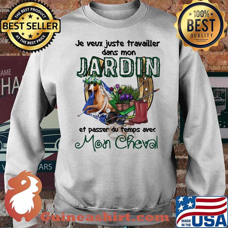 Jeveux Juste Travailler Dans Mon Jardin Et Passer Du Temps Ave Mon Cheval Shirt Sweater
