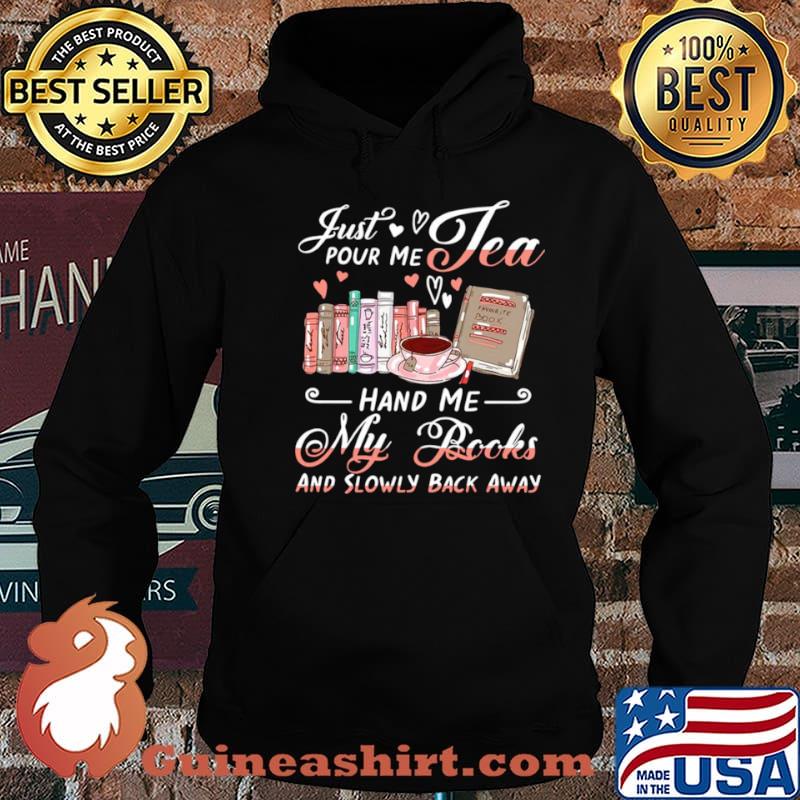 Just Pour Me Tea Hand Me My Books And Slowly Back Away shirt