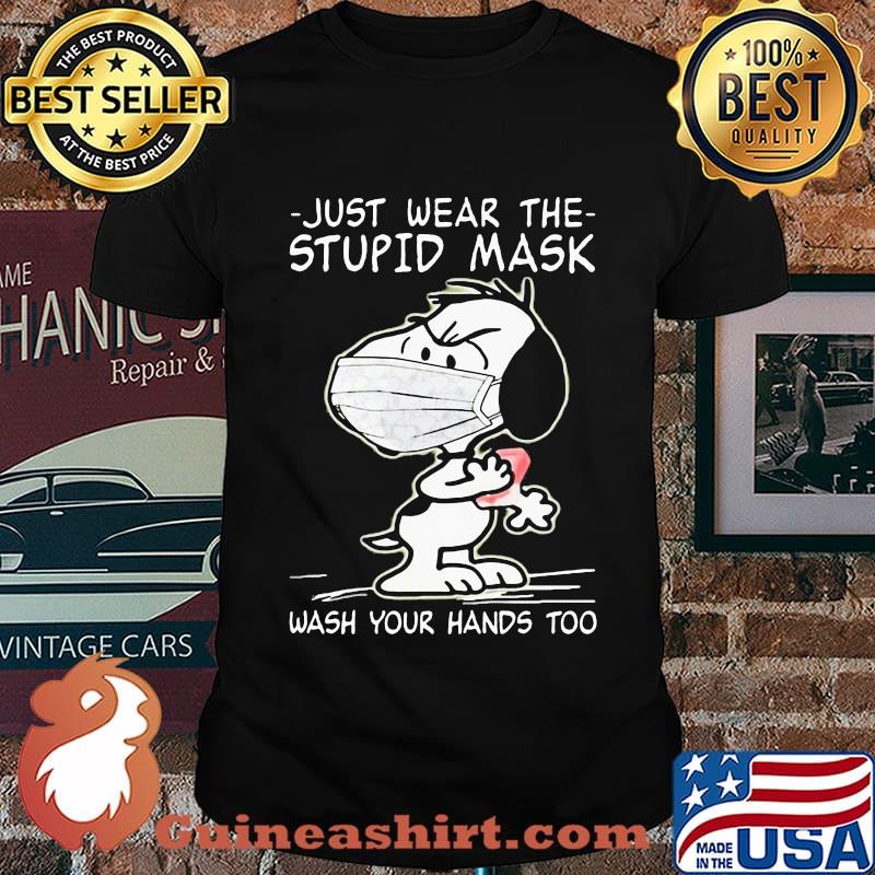 Just Wear The Stupid Mask Wash Your Hands Too Snoopy Covid 19 Shirt