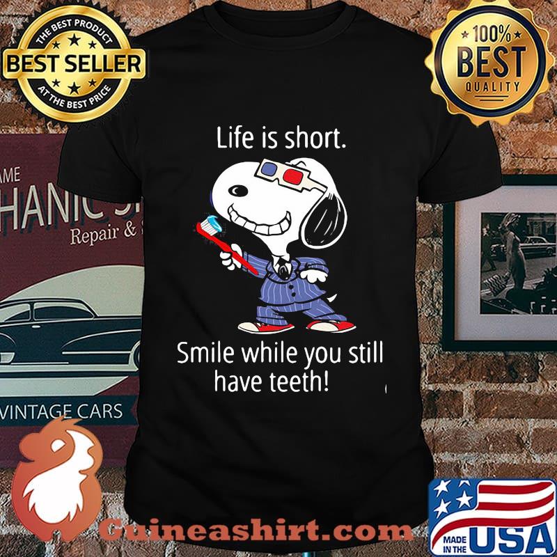 Life Is Short Smile While You Still Have Teeth Snoopy Shirt