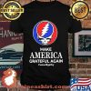 Make America Grateful Again We Will Get By Dancing Bear Skull Shirt