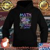 Math May Not Teach Us How To Add Love Or Subtract Hate But It Gives Us Hope That Every Problem Has A Solution Shirt Hoodie