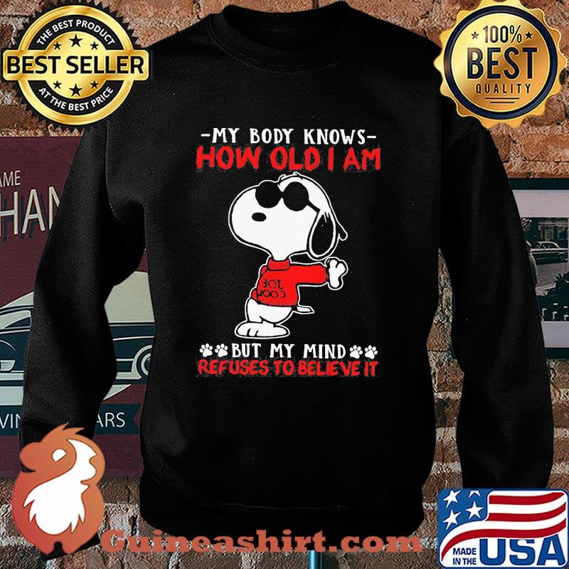 My Body Knows How Old I Am But My Mind Refuses To Believe It Snoopy Shirt Sweater