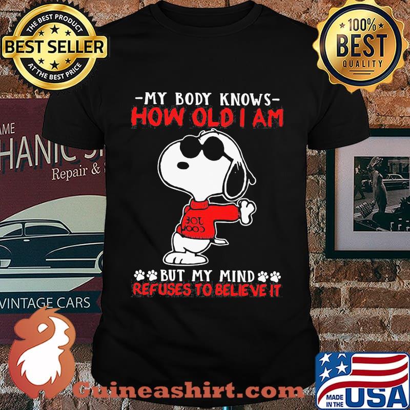 My Body Knows How Old I Am But My Mind Refuses To Believe It Snoopy Shirt