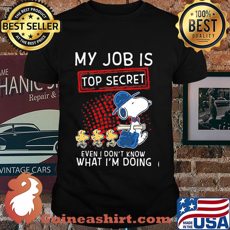 My Job Is Top Secret Even I Don’t Know What I’m Doing Snoopy And Woodstock Shirt