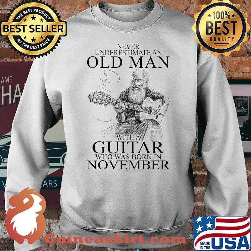 Never Underestima An Old Man With A Guitar Who Was Born In November Shirt Sweater