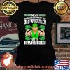 Never Underestimate An Old Wrestler With Irish Blood Patrick’s Day Shirt Laides tee