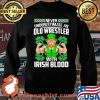 Never Underestimate An Old Wrestler With Irish Blood Patrick’s Day Shirt Sweater